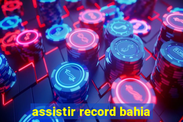 assistir record bahia